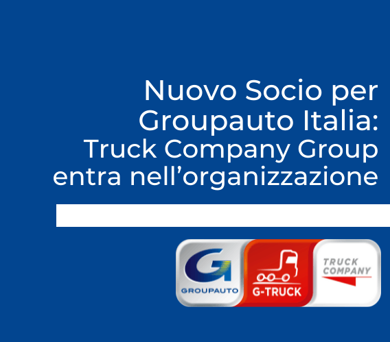Nuovo Socio per Groupauto Italia: Truck Company Group entra nell’organizzazione
